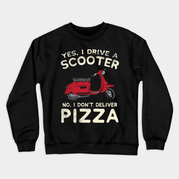 Yes, I Drive A Scooter - No, I Don't Deliver Pizza Crewneck Sweatshirt by maxdax